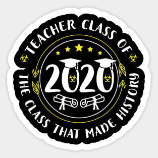 Teacher Class Of 2020 The Class That Made History Fighting Coronavirus 2020 Quarantined Win Sticker